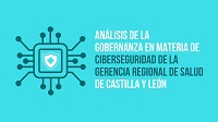Análisis gobernanza en materia de ciberseguridad de la Gerencia Regional de Salud de CyL. Este enlace se abrirá en una ventana nueva